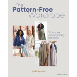 The Pattern-Free Wardrobe: 10 Simple Dressmaking Projects