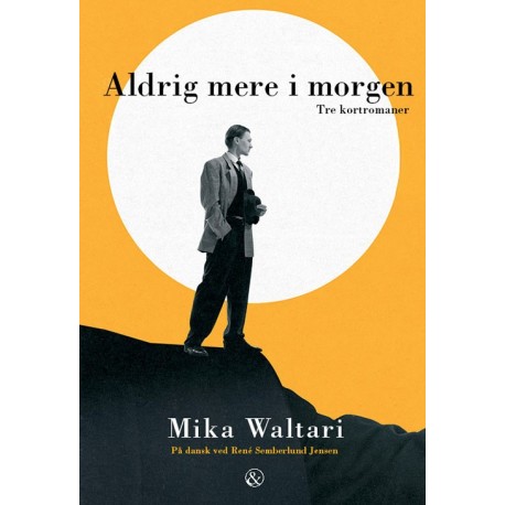 Aldrig mere i morgen: Tre kortromaner