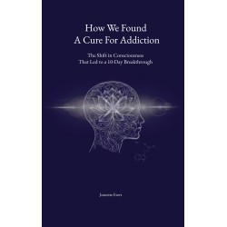 How we found a cure for addiction: The shift in consciousness that led to a 10-day breakthrough