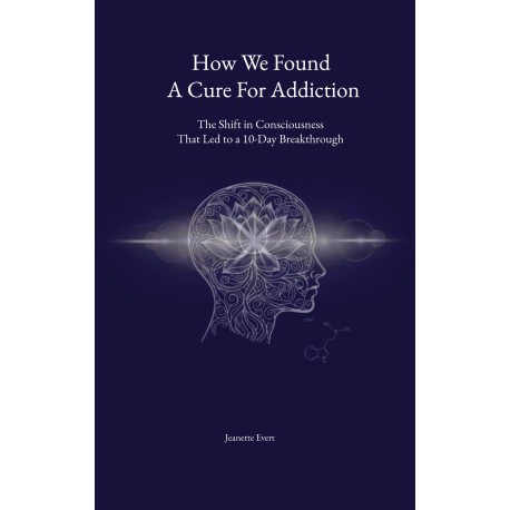How we found a cure for addiction: The shift in consciousness that led to a 10-day breakthrough
