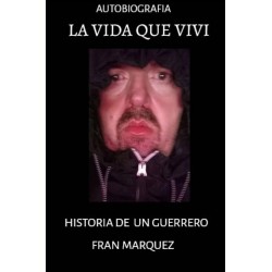 LA VIDA QUE VIVÍ: HISTORIA DE UN GUERRERO