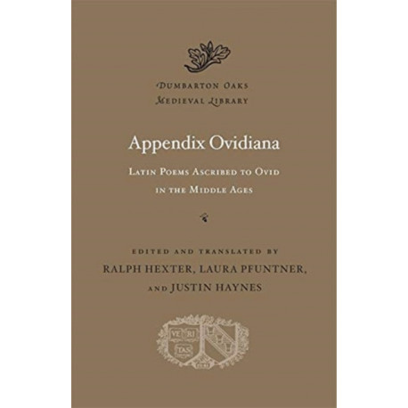 Appendix Ovidiana: Latin Poems Ascribed to Ovid in the Middle Ages