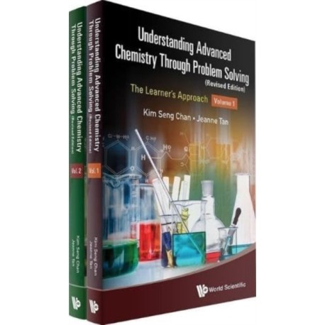 Understanding Advanced Chemistry Through Problem Solving: The Learner's Approach (In 2 Volumes) (Revised Edition)