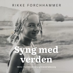 Syng med verden: Mit liv - fra afrikansk korsang til dansk fællessang
