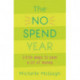 The No Spend Year: How you can spend less and live more