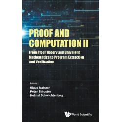 Proof And Computation Ii: From Proof Theory And Univalent Mathematics To Program Extraction And Verification