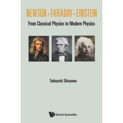 Newton . Faraday . Einstein: From Classical Physics To Modern Physics