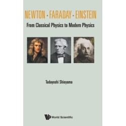 Newton . Faraday . Einstein: From Classical Physics To Modern Physics