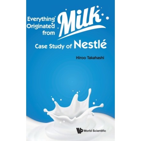 Everything Originated From Milk: Case Study Of Nestle