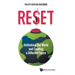 Reset: Rethinking Our World And Creating A Different Future