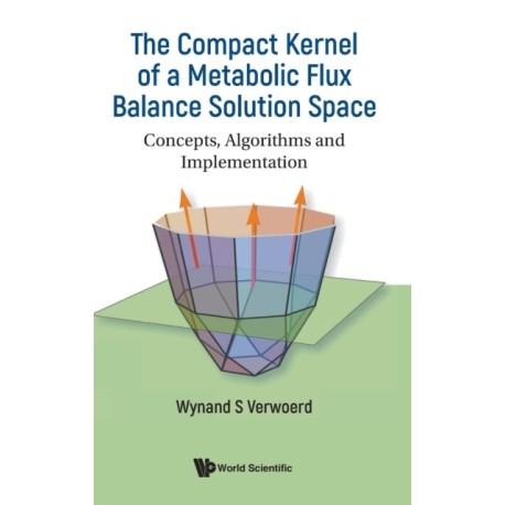 Compact Kernel Of A Metabolic Flux Balance Solution Space, The: Concepts, Algorithms And Implementation
