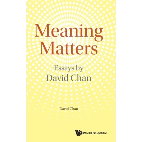 Meaning Matters: Essays By David Chan