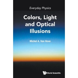 Everyday Physics: Colors, Light And Optical Illusions