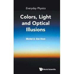 Everyday Physics: Colors, Light And Optical Illusions