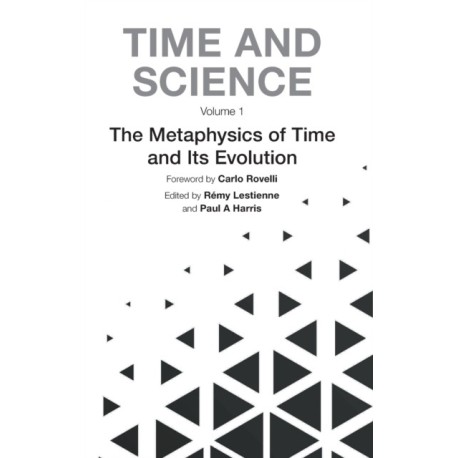 Time And Science - Volume 1: Metaphysics Of Time And Its Evolution, The