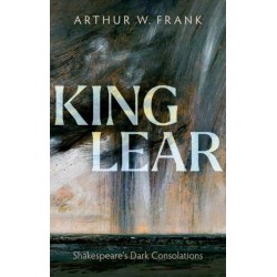 King Lear: Shakespeare's Dark Consolations