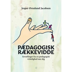 Pædagogisk Rækkevidde: Fortællinger fra en pædagogisk virkelighed nær dig