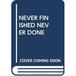 NEVER FINISHED NEVER DONE