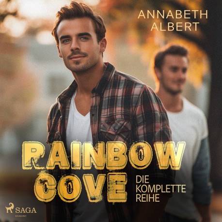 Rainbow Cove (Die komplette Reihe): Ein Sheriff zum Nachtisch - Kein Künstler in der Küche - Ein Holzfäller zum Vernaschen - Kein Arzt f