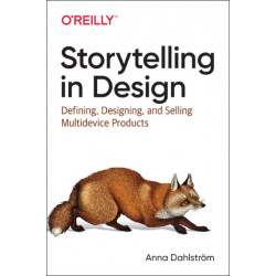 Storytelling in Design: Defining, Designing, and Selling Multidevice Products