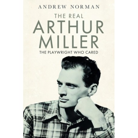 The Real Arthur Miller: The Playwright Who Cared