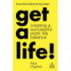 Get a Life!: Creating a Successful Work-Life Balance