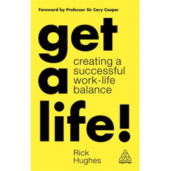 Get a Life!: Creating a Successful Work-Life Balance