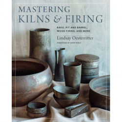 Mastering Kilns and Firing: Raku, Pit and Barrel, Wood Firing, and More