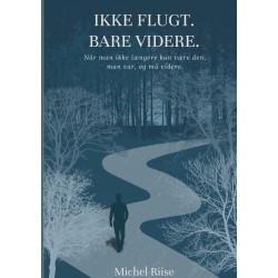 Ikke flugt. Bare videre.: Når man ikke længere kan være den, man var, og må videre.