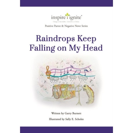 POSITIVE PARROT & NEGATIVE NEWT: RAINDROPS KEEP FALLING ON MY HEAD