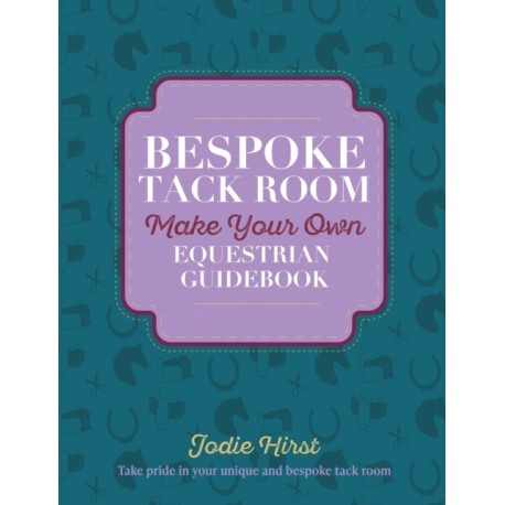 BESPOKE TACK ROOM: MAKE YOUR OWN EQUESTRIAN GUIDEBOOK