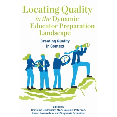 Locating Quality in the Dynamic Educator Preparation Landscape: Creating Quality in Context