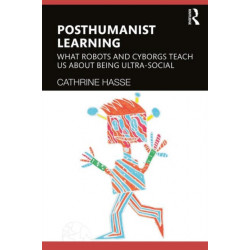 Posthumanist Learning: What Robots and Cyborgs Teach us About Being Ultra-social