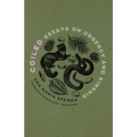 Coiled: Essays on Urgency and Kinship