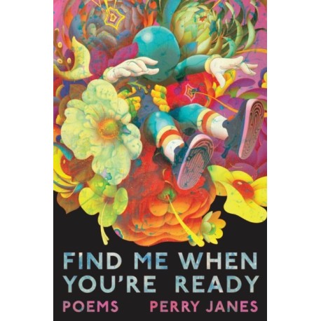 Find Me When You're Ready: Poems
