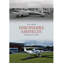 Shropshire Airfields Through Time
