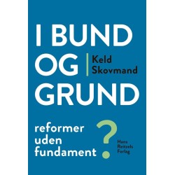 I bund og grund: Reformer uden fundament?