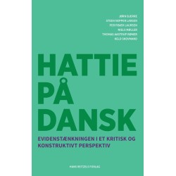 Hattie på dansk: Evidenstænkningen i et kritisk og konstruktivt perspektiv