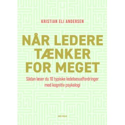 Når ledere tænker for meget: Sådan løser du 10 typiske ledelsesudfordringer med kognitiv psykologi