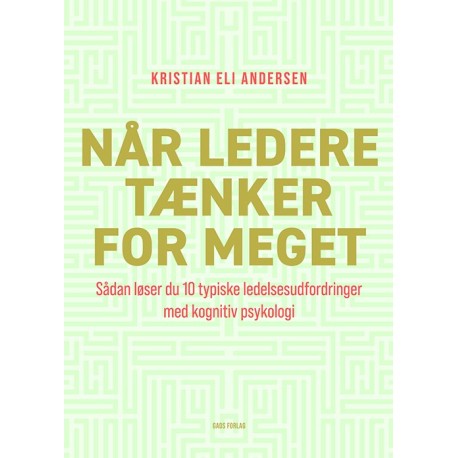 Når ledere tænker for meget: Sådan løser du 10 typiske ledelsesudfordringer med kognitiv psykologi