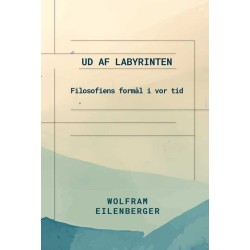 Ud af labyrinten: Filosofiens formål i vor tid