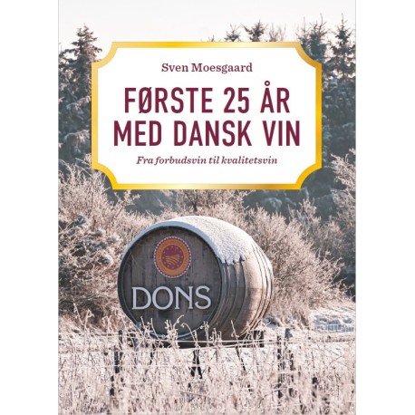 Første 25 år med dansk vin: Fra forbudsvin til kvalitetsvin.