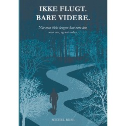 Ikke flugt. Bare videre.: Når man ikke længere kan være den, man var, og må videre