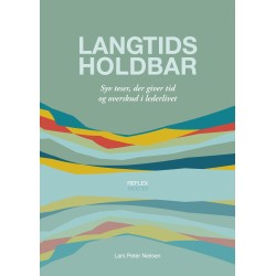 Langtidsholdbar: Syv teser, der giver tid og overskud i lederlivet