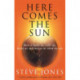 Here Comes the Sun: How it feeds us, kills us, heals us and makes us what we are
