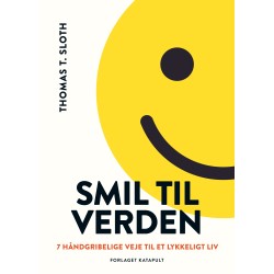 Smil til verden: 7 håndgribelige veje til et lykkeligere liv