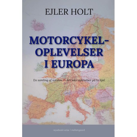 Motorcykeloplevelser i Europa: En samling af næsten 25 års solo-oplevelser på to hjul
