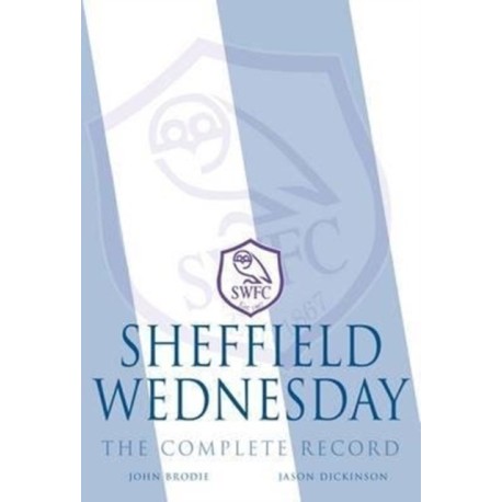 Sheffield Wednesday - The Complete Record 1867-2011