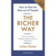 The Richer Way: How to Get the Best Out of People