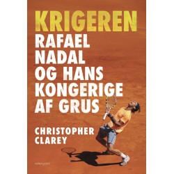 Krigeren: Rafael Nadal og hans kongerige af grus